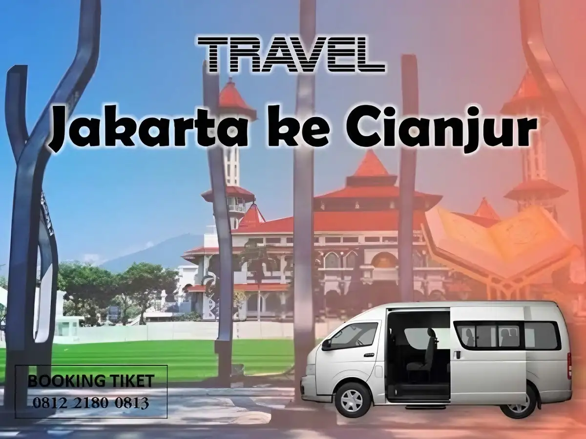 Rekomendasi Travel Jakarta Cianjur Penjadwalan, Harga, dan Fasilitas Travel