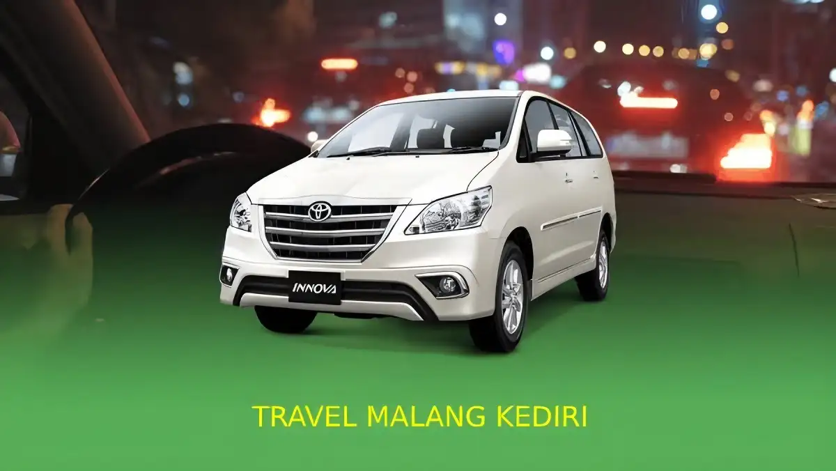 Rekomendasi Travel Malang Kediri Penjadwalan, Harga, dan Fasilitas Travel