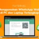 Cara menggunakan WhatsApp di komputer, bisa pakai web browser atau aplikasi desktop