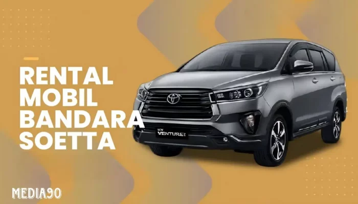 Rekomendasi Rental Mobil Bandara Soetta Murah dengan Driver dan Lepas Kunci