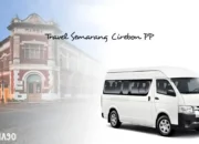 Rekomendasi Travel Semarang Cirebon: Penjadwalan, Harga, dan Fasilitas Travel