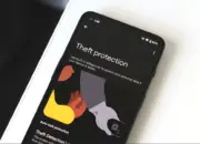 Android Hadirkan Lapisan Keamanan Baru, Ini 4 Fitur Anti Pencurian yang Wajib Diketahui