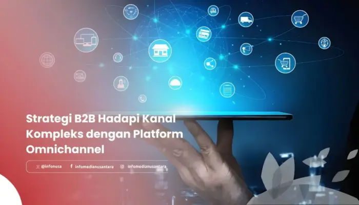 Strategi Omnichannel B2B: Menyederhanakan Kanal Kompleks untuk Efisiensi dan Pertumbuhan Bisnis